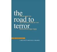 The Road to Terror - Stalin and the Self-Destruction of the Bolsheviks, 1932-1939: Stalin and the Self-Destruction of the Bolsheviks, 1932-1939 (Annals of Communism)