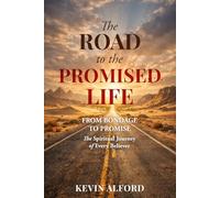 The Road to the Promised Life: From Bondage to Promise: The Spiritual Journey of Every Believer