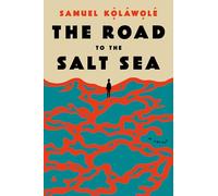 The Road to the Salt Sea: A Novel