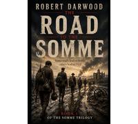 The Road to the Somme: A powerful and deeply human First World War novel, following ordinary soldiers through one of history's most devastating battles. (The Somme Trilogy)