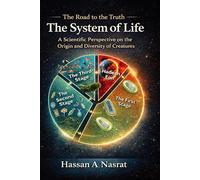 The Road to the Truth - The System of Life: A Scientific Perspective on The Origin and Diversity of Creatures