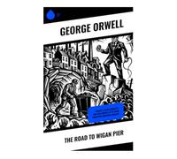 The Road to Wigan Pier: Poverty, Class Inequality, and Coal Mining Life in 1930s Industrial Northern England