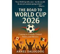The Road to World Cup 2026: Coming to Canada, United States, and Mexico: A Story of Passion, Nations, and the Beautiful Game (Sports Book Collection)