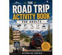 THE ROAD TRIP ACTIVITY BOOK FOR ADULTS: Fun Games, Conversation Starters, Scavenger Hunts, Journaling Prompts, and Adventure Challenges to Beat ... and Create Lifelong Memories on the Road