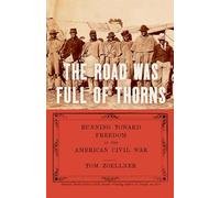 The Road Was Full of Thorns: Civil War Runaways and the Destruction of American Slavery
