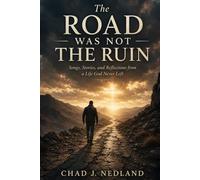 The Road Was Not the Ruin: Songs, Stories, and Reflections from a Life God Never Left
