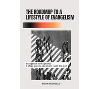 The Roadmap To A Lifestyle Of Evangelism: Evangelism Isn’t Optional: 7 Steps anyone can take to reach the lost.