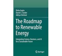 The Roadmap to Renewable Energy: Integrating Science, Business, and AI for a Sustainable Future