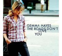 The Roads Don't Love You by Gemma Hayes
