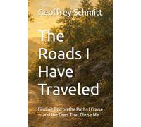 The Roads I Have Traveled: Finding God on the Paths I Chose - and the Ones That Chose Me