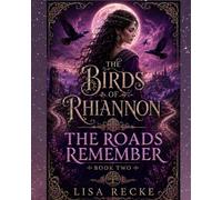 The Roads Remember: The Birds of Rhiannon, Book two (The Sacred Feminine Series)