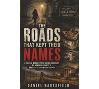 THE ROADS THAT KEPT THEIR NAMES: A Public-Record True-Crime Account of Sonoma County’s Unresolved Homicide Series