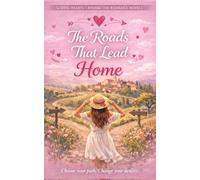 The Roads That Lead Home: A contemporary romance with multiple possible endings, a love worth choosing, and the promise of second chances: 2 (Sliding Hearts - Romanzi Rosa Interattivi)