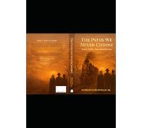 THE ROADS WE NEVER CHOOSE Faith, Family and Destiny: Memories of Family, Fortune, and Unexpected Turns of Life