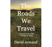 The Roads We Travel: A Memoir on the Craft of Writing and Living