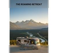 The Roaming Retreat: Your Guide To America'S Best Parks