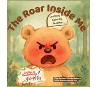 The Roar Inside Me - Learning to Calm Big Feelings: A Children's Book About Anger Management, Emotional Regulation for Ages 3-7