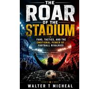The Roar of the Stadium: Fans, Tactics, and the Emotional Power of Football Rivalries