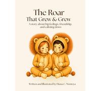 The Roar That Grew & Grew: A story about big feelings and calming down