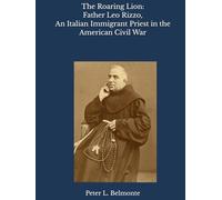 The Roaring Lion: Father Leo Rizzo, An Italian Immigrant Priest in the American Civil War