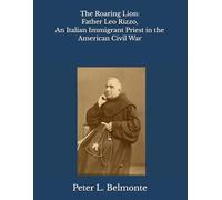 The Roaring Lion: Father Leo Rizzo, An Italian Immigrant Priest in the American Civil War