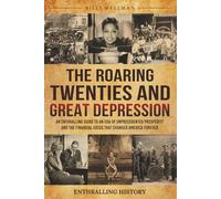 The Roaring Twenties and Great Depression: An Enthralling Guide to an Era of Unprecedented Prosperity and the Financial Crisis That Changed America Forever (Exploring the Past)