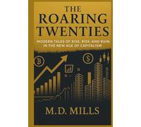 The Roaring Twenties: Modern Tales of Rise, Risk, and Ruin in the New Age of Capitalism