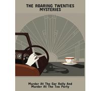 The Roaring Twenties Mysteries: Murder At The Car Rally And Murder At The Tea Party