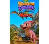 The Roarsome Friends Adventures For Kids!!: 15 Short Social-Emotional Learning Stories for Dinosaur-Loving Kids Ages 6-8 - Fun Bedtime Tales About Big Feelings, Kindness & Confidence