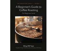 The Roasting Bible 1 - The beginner’s guide to coffee roasting (The Roasting Bible (Book 1 and Book 2))