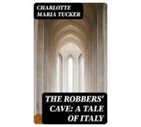 The Robbers Cave: A Tale Of Italy (ebook)