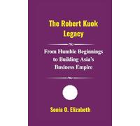 The Robert Kuok Legacy: From Humble Beginnings to Building Asia’s Business Empire