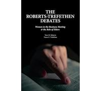 The Roberts-Trefethen Debates: Women in the Business Meeting & the Role of Elders
