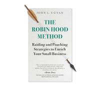 The Robin Hood Method: Raiding and Poaching Strategies to Enrich Your Small Business