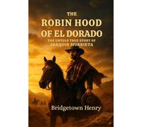 The Robin Hood of El Dorado: The Untold True Story of Joaquin Murrieta