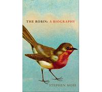 The Robin: The perfect gift for bird lovers: 1 (The Bird Biography Series, 1)