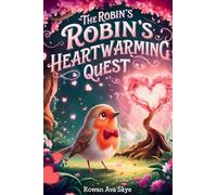 The Robin's Heartwarming Quest: A Magical Tale of Friendship, Courage, and a Robin's Heartwarming Surprise: 37 (Axel the Axolotl's Festive Adventure)