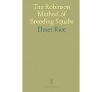 The Robinson Method of Breeding Squabs: A Full Account of the New Methods and Secrets of the Most Successful Handler of Pigeons in America
