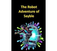 The Robot Adventure of Sayble (Science Fiction and Fantasy for Kids)