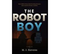 The Robot Boy: A Novel of Trauma, Survival, and Becoming Human