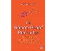 The Robot-Proof Recruiter: A Survival Guide for Recruitment and Sourcing Professionals