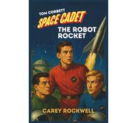 The Robot Rocket - [Annotated + Illustrated]: A Tom Corbett - Space Cadet Adventure