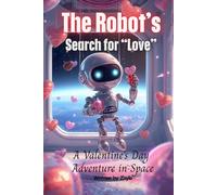 The Robot’s Search for “Love”: A Valentine’s Day Adventure in Space