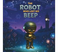 The Robot Who Lost His Beep: Childrens Story Book