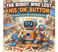 The Robot Who Lost His "On" Button: A Search and Find STEM Adventure for Kids Ages 4-8