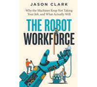 The Robot Workforce: Why the Machines Keep Not Taking Your Job, and What Actually Will