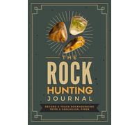 The Rock Hunting Journal: Record & Track Rockhounding Trips & Geological Finds | Gemstone & Mineral Collecting Notebook for Geology Enthusiasts & Beginner to Experienced Rockhounds
