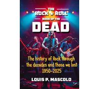 The Rock 'n' Roll Book of the Dead: The History of Rock Through the Decades 1950-2025