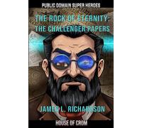 The Rock of Eternity: The Challenger Papers (Public Domain Super Heroes)