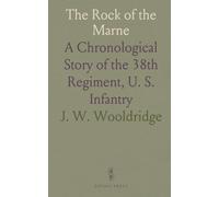 The Rock of the Marne: A Chronological Story of the 38th Regiment, U. S. Infantry